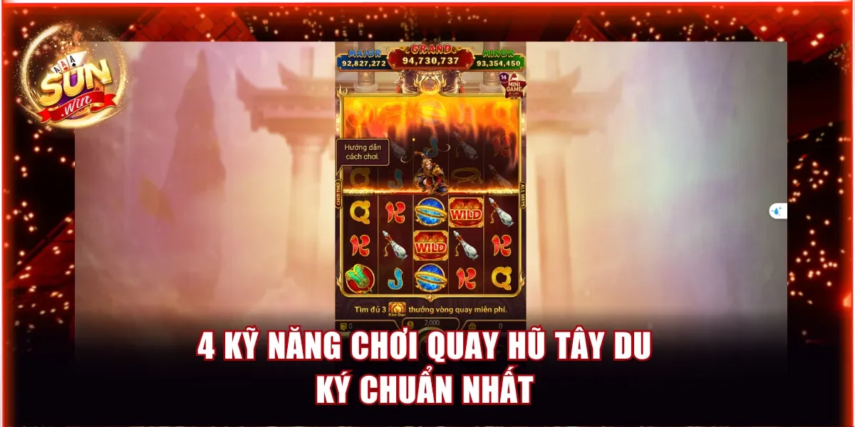 4 kỹ năng chơi quay hũ tây du ký chuẩn nhất