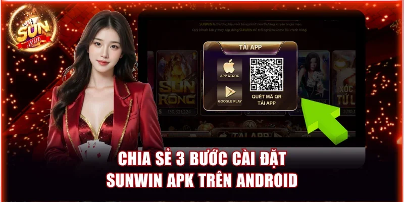 Chia sẻ 3 bước cài đặt Sunwin APK trên Android
