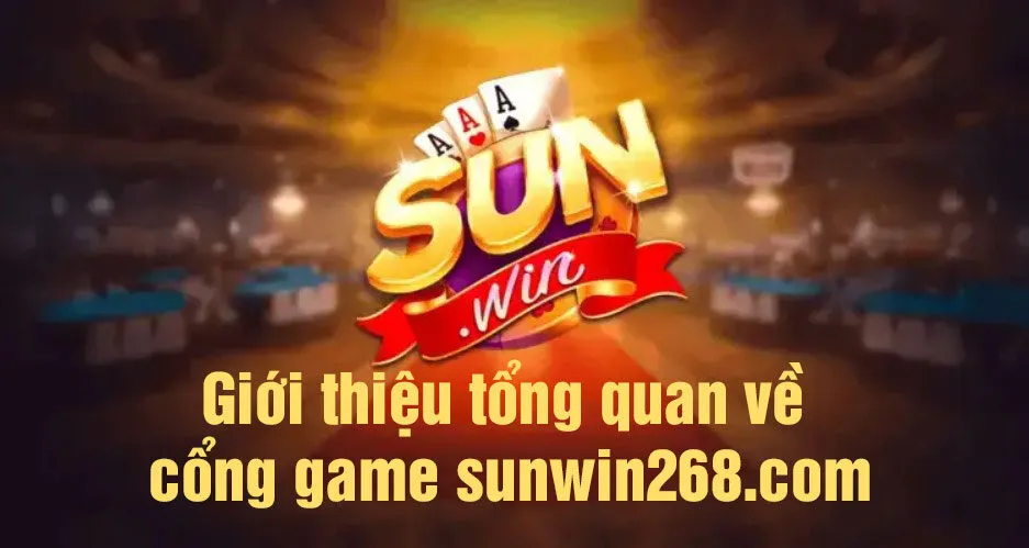 Sunwin | Giới thiệu cổng game bài đổi thưởng số 1 châu Á 24 gioi thieu cong game sunwin 268 com