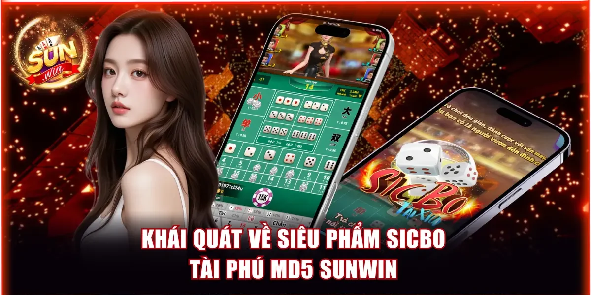 Khái quát về siêu phẩm Sicbo Tài Phú MD5 Sunwin