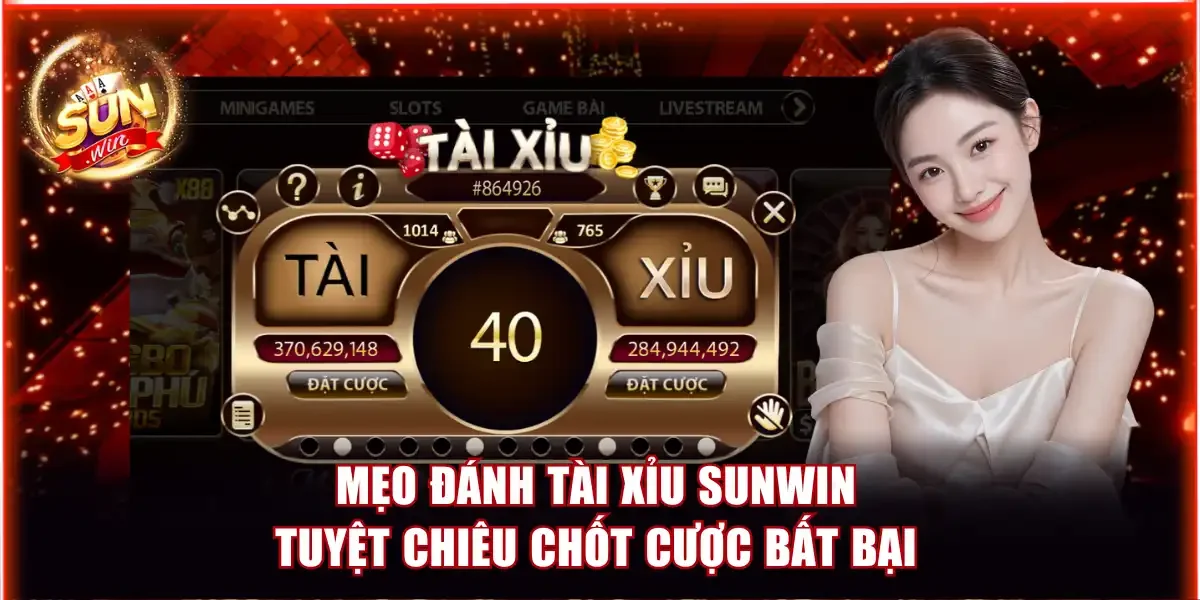 Mẹo Đánh Tài Xỉu Sunwin - Tuyệt Chiêu Chốt Cược Bất Bại 1 Mẹo đánh tài xỉu Sunwin