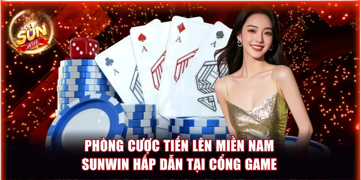 Phòng cược Tiến lên miền Nam Sunwin hấp dẫn tại cổng game