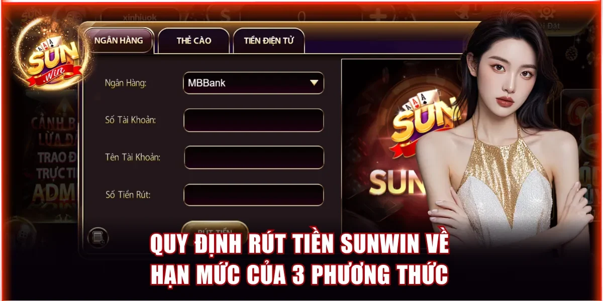 Tìm Hiểu Quy Định Rút Tiền Sunwin Và Lưu Ý Quan Trọng 3 Quy định rút tiền Sunwin về hạn mức của 3 phương thức giao dịch