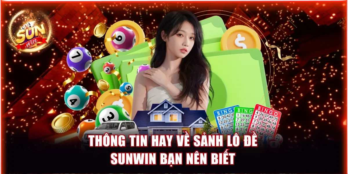 Thông tin hay về sảnh lô đề Sunwin bạn nên biết