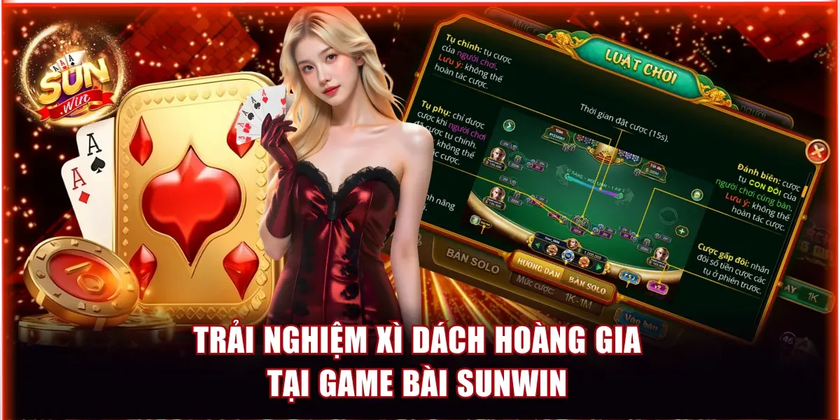 Trải nghiệm xì dách hoàng gia tại game bài Sunwin
