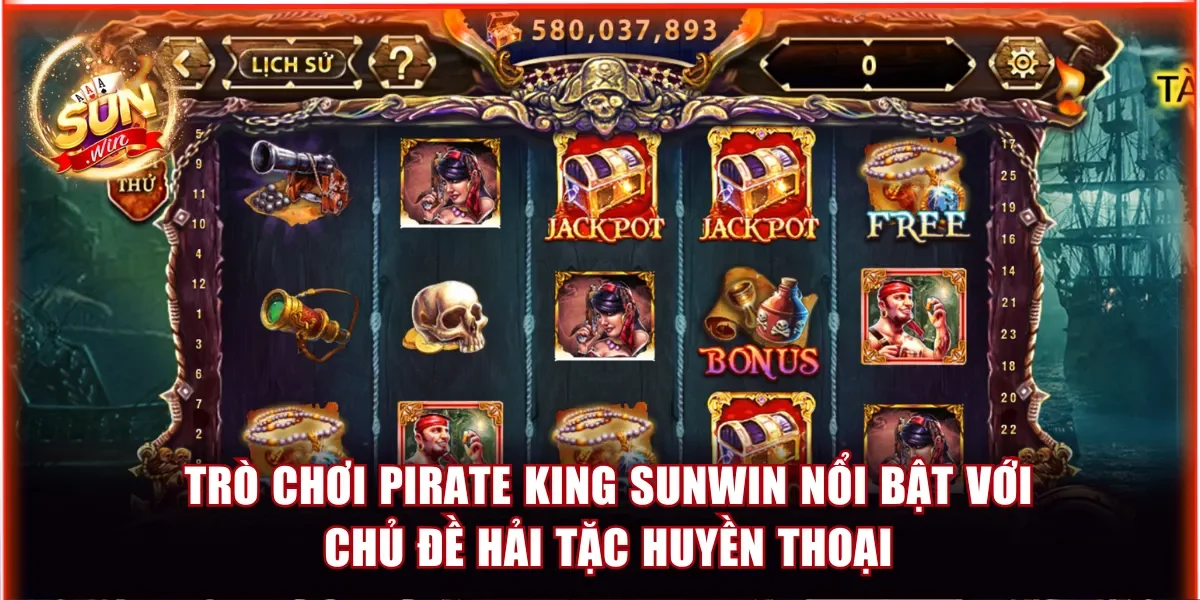 Trò chơi Pirate King Sunwin nổi bật với chủ đề hải tặc huyền thoại
