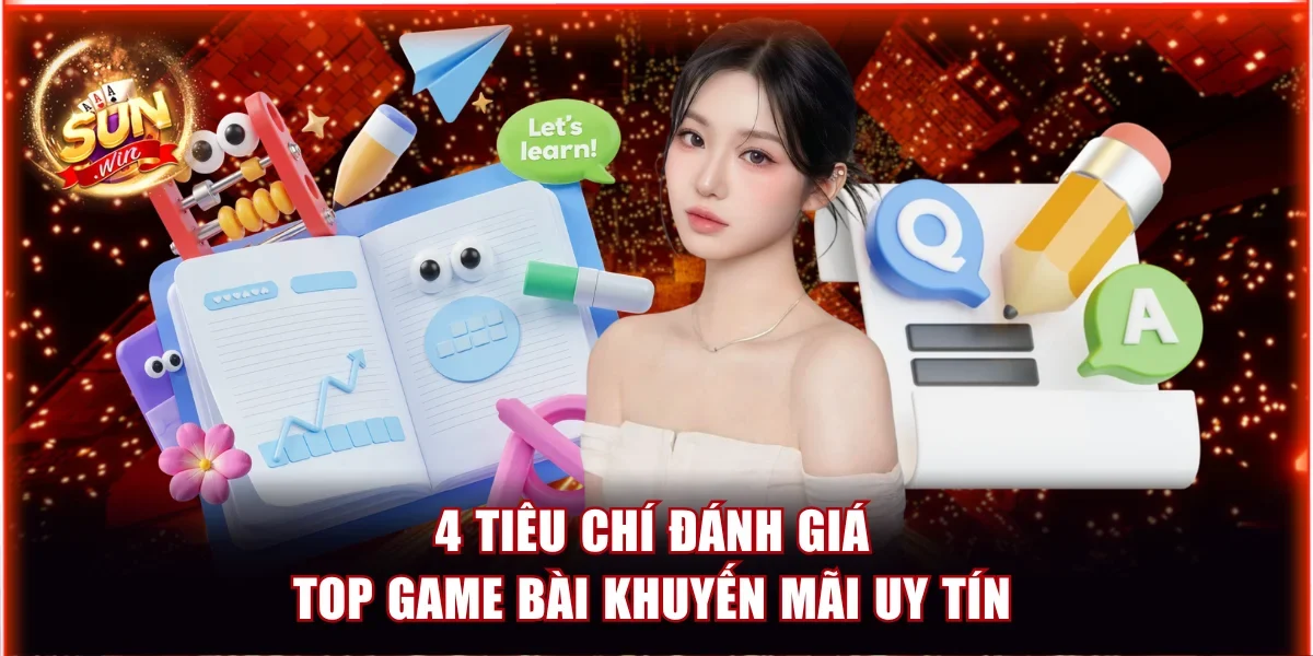 Top Game Bài Khuyến Mãi Sunwin Đỉnh Nhất - Tham Gia Ngay 2 4 yếu tố để đánh giá top game bài khuyến mãi uy tín