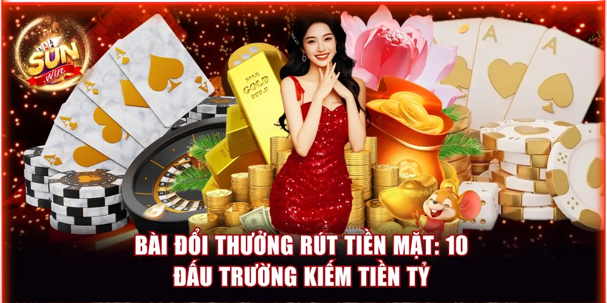 bài đổi thưởng rút tiền mặt