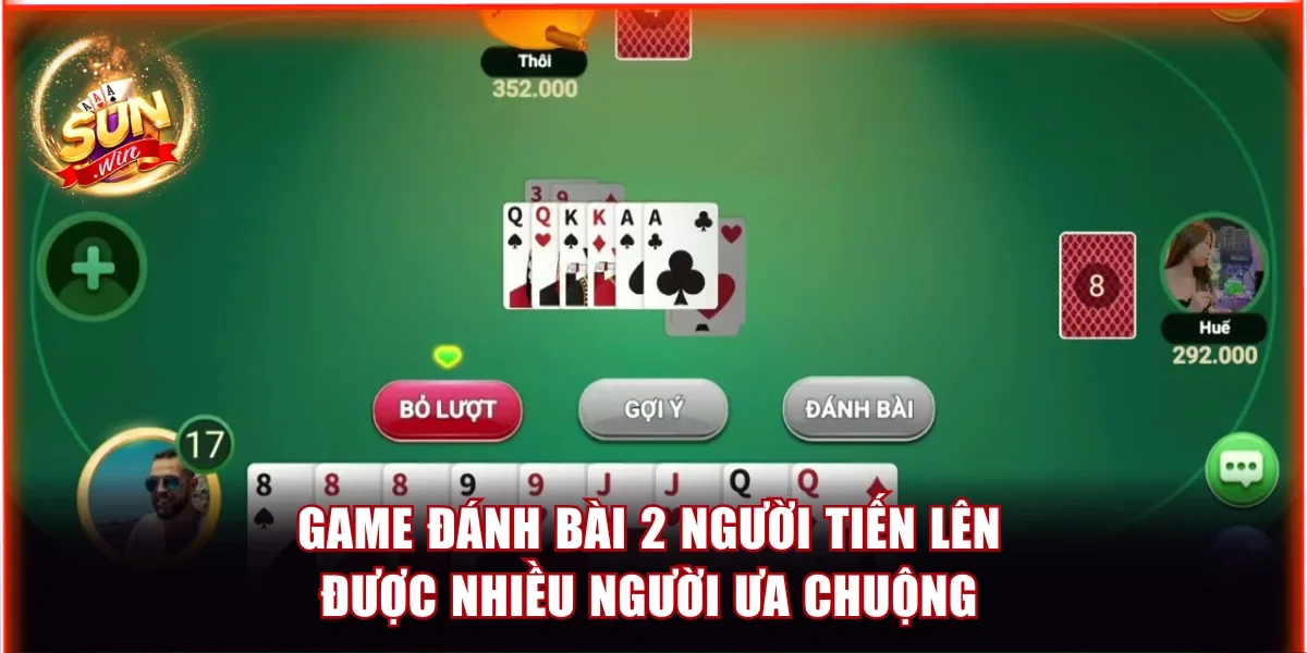 Game đánh bài 2 người Tiến lên được nhiều người ưa chuộng