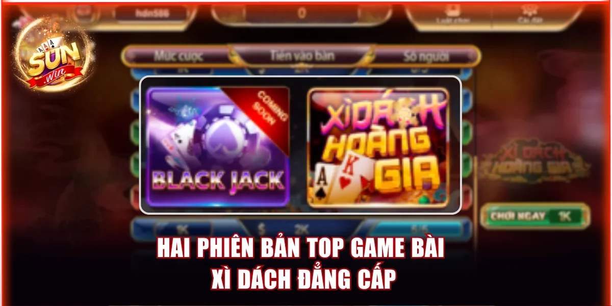 Hai phiên bản top game bài Xì dách đẳng cấp