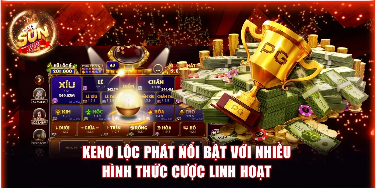 Keno Lộc Phát nổi bật với nhiều hình thức cược linh hoạt
