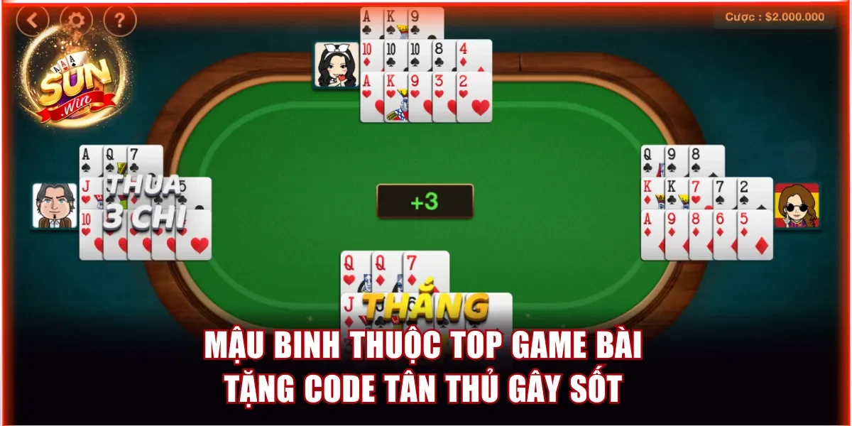 Top Game Bài Tặng Code Tân Thủ Tại Sunwin Đừng Bỏ Lỡ 3 Mậu Binh thuộc top game bài tặng code tân thủ gây sốt