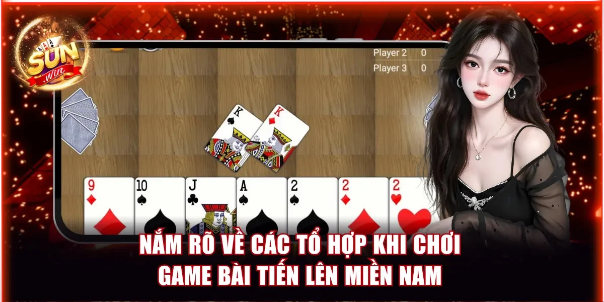 Nắm rõ về các tổ hợp khi chơi game bài tiến lên miền Nam