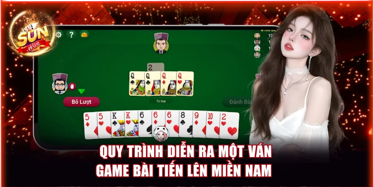 Quy trình diễn ra một ván game bài tiến lên miền Nam 