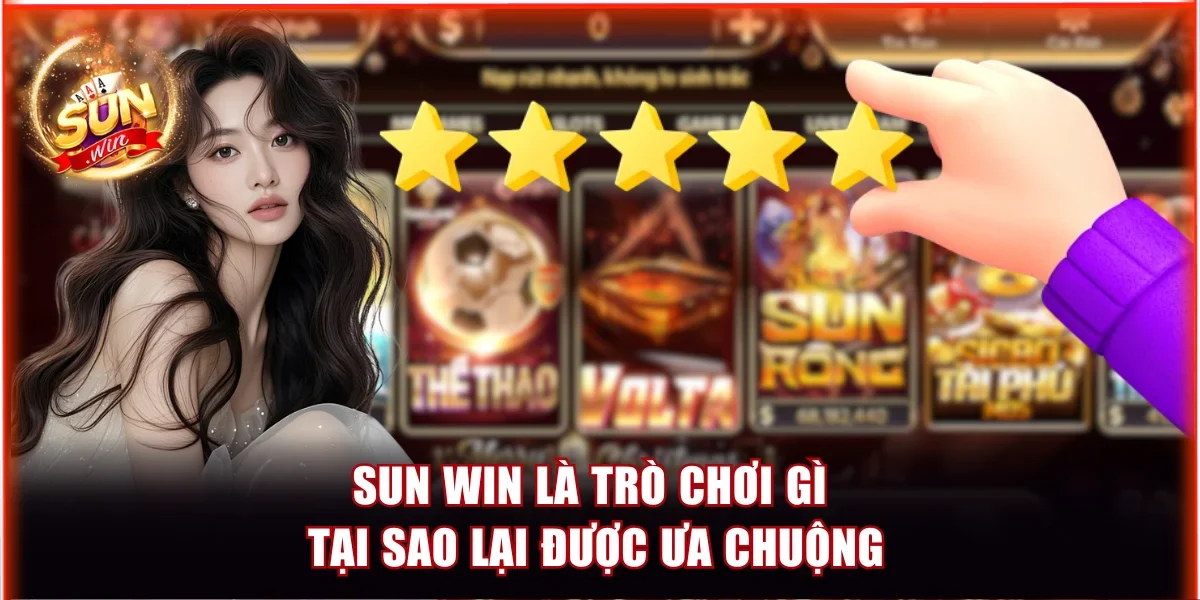 Sun Win là trò chơi gì tại sao lại được ưa chuộng