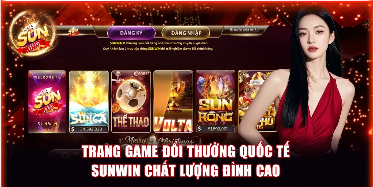 Top Cổng Game Đổi Thưởng Quốc Tế Uy Tín Hàng Đầu Châu Á 3 Trang game đổi thưởng quốc tế Sunwin chất lượng đỉnh cao